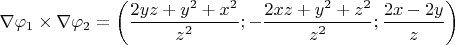 $\nabla\varphi_1\times \nabla\varphi_2=\left(\dfrac{2yz+y^2+x^2}{z^2};-\dfrac{2xz+y^2+z^2}{z^2};\dfrac{2x-2y}{z}\right)$