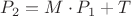 $P_2=M\cdot P_1+T$