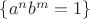 $\{a^nb^m=1\}$