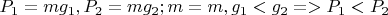 $ P_1 = mg_1, P_2 = mg_2 ; при m=m, {g_1} < {g_2} => {P_1}<{P_2} $