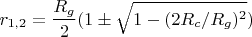 $$r_{1,2}=\frac {R_g}{2}(1\pm\sqrt {1-(2R_c/R_g)^2})$$