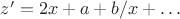 $z'=2x + a +b/x + \dots$