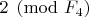 $2\pmod {F_{4}}$