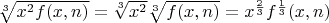 $\sqrt[3]{x^2f(x,n)}=\sqrt[3]{x^2}\sqrt[3]{f(x,n)}=x^{\frac{2}{3}}f^{\frac{1}{3}}(x,n)$
