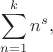 $$
\sum \limits_{n = 1}^k n^s,
$$