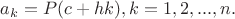 $a_k=P(c+hk),k=1,2,...,n. $