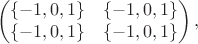 $$\begin{pmatrix}\{-1,0,1\}&\{-1,0,1\}\\\{-1,0,1\}&\{-1,0,1\}\end{pmatrix},$$