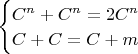 $\begin{cases}C^n+C^n=2C^n\\C+C=C+m\end{cases}$