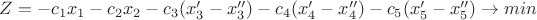 $Z=-c_1x_1-c_2x_2-c_3(x_3'-x_3'')-c_4(x_4'-x_4'')-c_5(x_5'-x_5'')\to min$