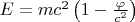 $E=mc^2\left(1-\frac \varphi {c^2}\right)$