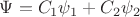 $\Psi = C_1\psi_1 + C_2\psi_2$