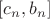 $[c_n, b_n]$
