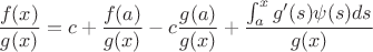 $$\frac{f(x)}{g(x)}=c+\frac{f(a)}{g(x)}-c\frac{g(a)}{g(x)}+\frac{\int_a^xg'(s)\psi(s)ds}{g(x)}$$