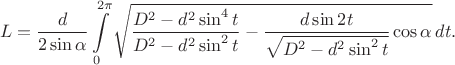 $$L=\frac{d}{2\sin\alpha}\int\limits_0^{2\pi}\sqrt{\frac{D^2-d^2\sin^4 t}{D^2-d^2\sin^2 t}-\frac{d\sin 2t}{\sqrt{D^2-d^2\sin^2 t}}\cos\alpha}\,dt.$$