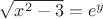 $\sqrt{x^2-3}=e^y$