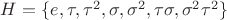 $H=\{ e, \tau, \tau^2, \sigma, \sigma^2, \tau\sigma, \sigma^2\tau^2\}$