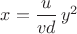 $x=\dfrac{u}{vd}\,y^2$