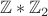 $\mathbb{Z}*\mathbb{Z}_2$
