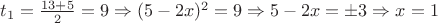 $t_1=\frac{13+5}{2}=9 \Rightarrow (5-2x)^2=9 \Rightarrow 5-2x=\pm3 \Rightarrow x=1$