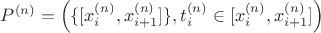 $P^{(n)} = \left( \{[x_i^{(n)}, x_{i+1}^{(n)}]\}, t_i^{(n)} \in [x_i^{(n)}, x_{i+1}^{(n)}]\right)$