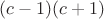 $(c-1)(c+1)$