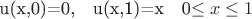 $$$u(x,0)=0,   \,\,  u(x,1)=x     \,\, 0\leq x \leq 1$$$