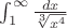 $\int_1^\infty\frac{dx}{\sqrt[3]{x^4}}$