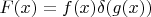 $F(x)=f(x)\delta(g(x))$