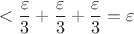 $$ < \frac{\varepsilon}{3} + \frac{\varepsilon}{3} + \frac{\varepsilon}{3} = \varepsilon$$ $$ < \frac{\varepsilon}{3} + \frac{\varepsilon}{3} + \frac{\varepsilon}{3} = \varepsilon$$