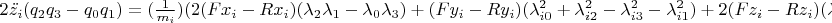 $\\{{2\ddot{z_{i}}(q_{2}q_{3}-q_{0}q_{1})=(\frac {1} {m_{i}})( 2(Fx_{i}-Rx_{i})(\lambda_{2}\lambda_{1}-\lambda_{0}\lambda_{3}) +(Fy_{i}-Ry_{i})(\lambda^{2}_{i0}+\lambda^{2}_{i2}-\lambda^{2}_{i3}-\lambda^{2}_{i1})+2(Fz_{i}-Rz_{i})(\lambda_{2}\lambda_{3}+\lambda_{0}\lambda_{1}) ) -... }}$