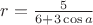 $r=\frac{5} {6 + 3 \cos a} $
