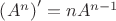 $\left (A^n\right )'=nA^{n-1}$