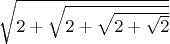 $\sqrt {2+\sqrt {2+\sqrt {2+\sqrt {2}}}}$