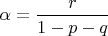 $\alpha = \dfrac {r} {1-p-q}$