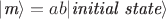 $|\textit{m}\rangle=ab|\textit{initial state}\rangle$
