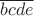 $\overline{bcde}$