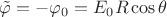 $\tilde\varphi=-\varphi_0=E_0R\cos\theta$