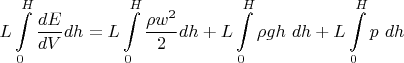 $\displaystyle L \int\limits_0^H \frac{dE}{dV} dh = L \int\limits_0^H \frac{\rho w^2}{2} dh + L \int\limits_0^H \rho g h~ dh + L \int\limits_0^H p~ dh$