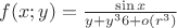 $f(x;y)=\frac{\sin x}{y+\fraq{y^3}{6}+o(r^3)}$
