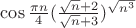 $\cos{\frac{\pi n}{4}}(\frac{\sqrt{n}+2}{\sqrt{n}+3})^{\sqrt{n^3}$