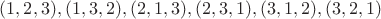 $(1,2,3),(1,3,2),(2,1,3),(2,3,1),(3,1,2),(3,2,1)$