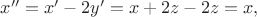 $x''=x'-2y'=x+2z-2z=x,$