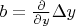 $b=\frac{\partial}{\partial y}\Delta y$