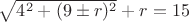 $\sqrt{4^2+(9\pm r)^2}+r=15$