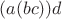 $(a(bc))d$