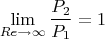 $$\lim \limits_{Re \to \infty}\dfrac{P_2}{P_1}=1$$