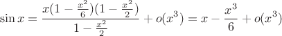 $$\sin x=\dfrac {x(1-\frac {x^2}6)(1-\frac {x^2}2)}{1-\frac {x^2}2}+o(x^3)=x-\dfrac {x^3}6+o(x^3)$$