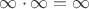 $\infty\cdot\infty=\infty$