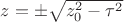 $z=\pm\sqrt{z_0^2-\tau^2}$