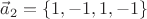 $$\vec{a}_2=\{1,-1,1,-1\}$$